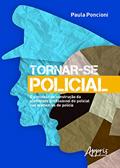 Ler Tornar-se policial: o processo de construção da identidade profissional do policial nas academias de polícia, do autor Paula Poncioni