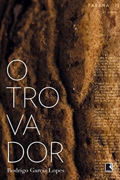 O Trovador, do autor Rodrigo Garcia Lopes