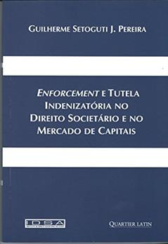 Enforcement e Tutela Indenizatória no Direito Societário e no Mercado de Capitais, do autor Guilherme Setogti J. Pereira