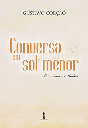 Ler Conversa em Sol Menor. Memórias Recolhidas, do autor Gustavo Corção Ler Conversa em Sol Menor. Memórias Recolhidas, do autor Gustavo Corção