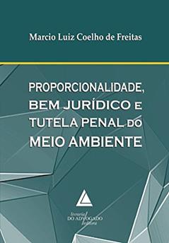 Proporcionalidade, Bem Jurídico E Tutela Penal Do Meio Ambiente, do autor Marcio Luiz Coelho De Freitas