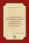 Ler Razoabilidade e Proporcionalidade no processo administrativo: a dosimetria da pena disciplinar e sua garantia constitucional, do autor Adir Claudio Campos Ler Razoabilidade e Proporcionalidade no processo administrativo: a dosimetria da pena disciplinar e sua garantia constitucional, do autor Adir Claudio Campos
