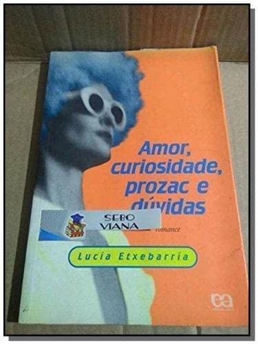 Ler Amor, Curiosidade, Prozac e Dúvidas - Volume 1, do autor Lucia Etxebarria