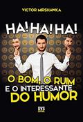 Ler Ha! Ha! Ha! O Bom, o Ruim e o Interessante do Humor, do autor Victor Mirshawka
