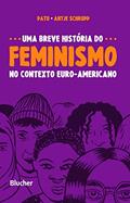 Ler Uma Breve História do Feminismo no Contexto Euro-americano, do autor Patu; Antje Schrupp