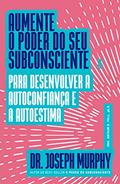 Ler Aumente o poder do seu subconsciente para desenvolver a autoconfiança e a autoestima, do autor Joseph Murphy Ler Aumente o poder do seu subconsciente para desenvolver a autoconfiança e a autoestima, do autor Joseph Murphy
