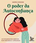 Ler O poder da autoconfiança: 100 perguntas para aumentar suas habilidades e capacidades, do autor Andréa Cordoniz Ler O poder da autoconfiança: 100 perguntas para aumentar suas habilidades e capacidades, do autor Andréa Cordoniz
