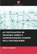Ler AS POSTULAÇÕES DE IWUAGWU SOBRE O COMPORTAMENTO EXIBIDO PELA CIRCUNSCRIBIN, do autor Ebuka Iwuagwu Ler AS POSTULAÇÕES DE IWUAGWU SOBRE O COMPORTAMENTO EXIBIDO PELA CIRCUNSCRIBIN, do autor Ebuka Iwuagwu