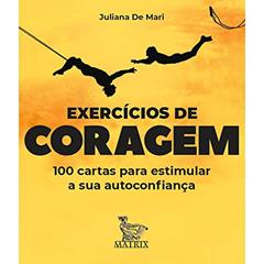 Exercícios de coragem: 100 cartas para estimular sua autoconfiança, do autor Juliana De Mari