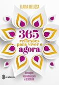 Ler 365 reflexões para viver o agora: Mensagens inspiradoras para o despertar, do autor Flavia Melissa