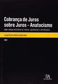 Ler Cobrança de Juros Sobre Juros - Anatocismo: uma Longa História de Tabus, Equívocos e Interesses, do autor José Dutra Vieira Sobrinho