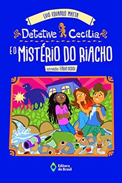 Detetive Cecília e o mistério do riacho, do autor Luis Eduardo Matta