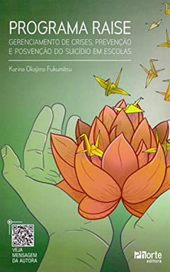 Programa Raise. Gerenciamento de Crises, Prevenção e Posvenção do Suicídio em Escolas, do autor Karina Okajima Fukumitsu