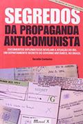 Ler Segredos da Propaganda Anticomunista: Documentos Diplomáticos Revelam a Atuação do IRD, um Departamento Secreto do Governo Britânico no Brasil, do autor Geraldo Cantarino