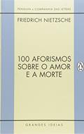 Ler 100 aforismos sobre o amor e a morte, do autor Friedrich Nietzsche