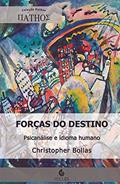 Ler Forças do Destino: Psicanálise e Idioma Humano, do autor Christopher Bollas Ler Forças do Destino: Psicanálise e Idioma Humano, do autor Christopher Bollas