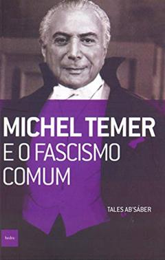 Michel Temer e o fascismo comum, do autor Tales Ab'Sáber