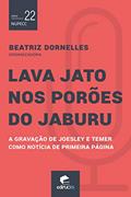 Ler Lava Jato nos Porões do Jaburu: a Gravação de Joesley e Temer Como Notícia de Primeira Página, do autor Beatriz Dornelles