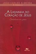 Ler A ladainha do Coração de Jesus: Sabedoria em gotas, do autor João Carlos (Pe. Joãozinho) Almeida Ler A ladainha do Coração de Jesus: Sabedoria em gotas, do autor João Carlos (Pe. Joãozinho) Almeida