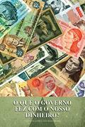 Ler O que o governo fez com o nosso dinheiro?, do autor Murray N. Rothbard