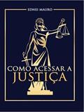 Ler COMO ACESSAR A JUSTIÇA, do autor EDNEI MAURO DOS SANTOS