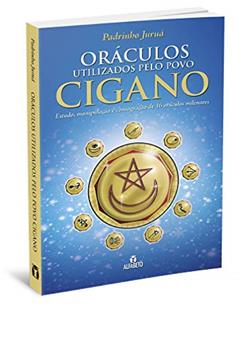 Oráculos Utilizados pelo Povo Cigano: Estudo, manipulação e consagração de 16 oráculos milenares, do autor Padrinho Juruá