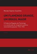 Ler Um Flamengo Grande, um Brasil Maior, do autor Renato Soares Coutinho Ler Um Flamengo Grande, um Brasil Maior, do autor Renato Soares Coutinho