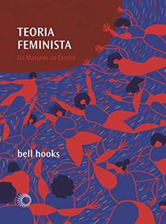 Teoria feminista: Da margem ao centro: 05, do autor bell hooks