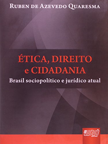 Ética, Direito e Cidadania - Brasil Sociopolítico e Jurídico Atual, do autor Ruben de Azevedo Quaresma