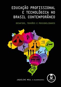 Educação Profissional e Tecnológica no Brasil Contemporâneo: Desafios, Tensões e Possibilidades, do autor Jaqueline Moll