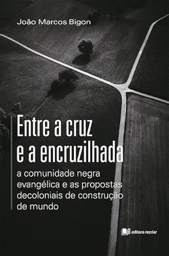 Ler ENTRE A CRUZ E A ENCRUZILHADA - JOÃO MARCOS BIGON - RECRIAR, do autor Não Informado