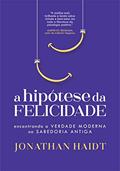 Ler A hipótese da felicidade: encontrando a verdade moderna na sabedoria antiga, do autor Jonathan Haidt