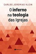 Ler O inferno na teologia das igrejas cristãs - Carlos Jeremias Klein, do autor Carlos Jeremias Klein