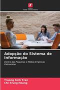 Ler Adopção do Sistema de Informação: Dentro das Pequenas e Médias Empresas Vietnamitas, do autor Truong Sinh Tran; Chi-Trung Hoang Ler Adopção do Sistema de Informação: Dentro das Pequenas e Médias Empresas Vietnamitas, do autor Truong Sinh Tran; Chi-Trung Hoang