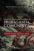 Ler Corrupção da Linguagem e a Propaganda Comunista, do autor Plínio C. De Oliveira