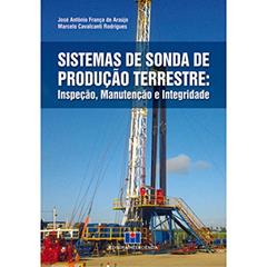 Sistemas de Sonda de Produção Terrestre: Inspeção, Manutenção e Integridade, do autor José Antônio França de Araújo; Marcelo Cavalcanti Rodrigues