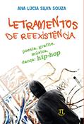 Ler Letramentos De Reexistência. Poesia, Grafite, Música, Dança: Hip Hop, do autor Ana Lúcia Silva Souza