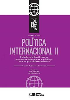 Política internacional: Tomo II - 1ª edição de 2016: Relações do Brasil com as economias emergentes e o diálogo com os países desenvolvidos, do autor Carlos Alexandre Fernandes Considera