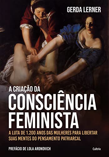 Ler A criação da consciência feminista: A luta de 1.200 anos das mulheres para libertar suas mentes do pensamento patriarcal, do autor Gerda Lerner Ler A criação da consciência feminista: A luta de 1.200 anos das mulheres para libertar suas mentes do pensamento patriarcal, do autor Gerda Lerner