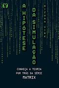 Ler A hipótese da simulação: Conheça a teoria por trás da série Matrix, do autor Rizwan Virk