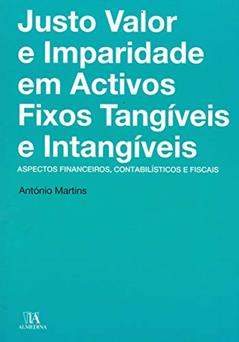 Justo Valor e Imparidade em Activos Fixos Tangíveis e Intangíveis: Aspectos Financeiros, Contabilísticos e Fiscais, do autor Antonio Martins
