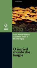 Ler O incrível mundo dos fungos, do autor Gisela Ramos Tercarioli; Lúcia Maria Paleari; Eduardo Bagagli