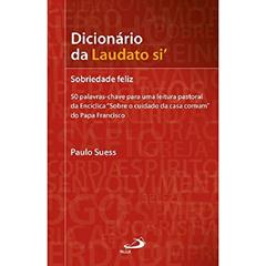 Dicionário da Laudato Si: Sobriedade Feliz, do autor Paulo Suess