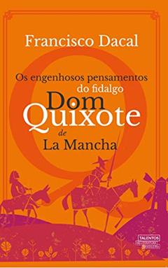 Os engenhosos pensamentos do fidalgo Dom Quixote de La Mancha, do autor Francisco Dacal