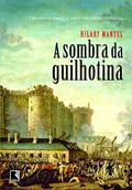 Ler A sombra da guilhotina, do autor Hilary Mantel Ler A sombra da guilhotina, do autor Hilary Mantel