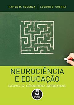 Neurociência e educação: Como o cérebro aprende, do autor Ramon M. Cosenza; Leonor B. Guerra