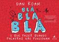 Ler Blá Blá Blá : o que Fazer Quando Palavras Não Funcionam, do autor Dan Roam