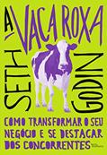 Ler A vaca roxa: Como transformar o seu negócio e se destacar dos concorrentes, do autor Seth Godin