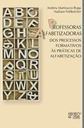 Ler Professoras Alfabetizadoras: dos Processos Formativos às Práticas de Alfabetização, do autor Andreia Martinazzo Braga; Nadiane Feldkercher Ler Professoras Alfabetizadoras: dos Processos Formativos às Práticas de Alfabetização, do autor Andreia Martinazzo Braga; Nadiane Feldkercher