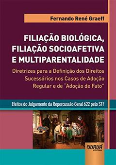 Filiação Biológica, Filiação Socioafetiva e Multiparentalidade, do autor Fernando René Graeff